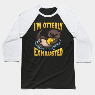 Cute & Funny I'm Otterly Exhausted Sea Otter Pun Baseball T-Shirt